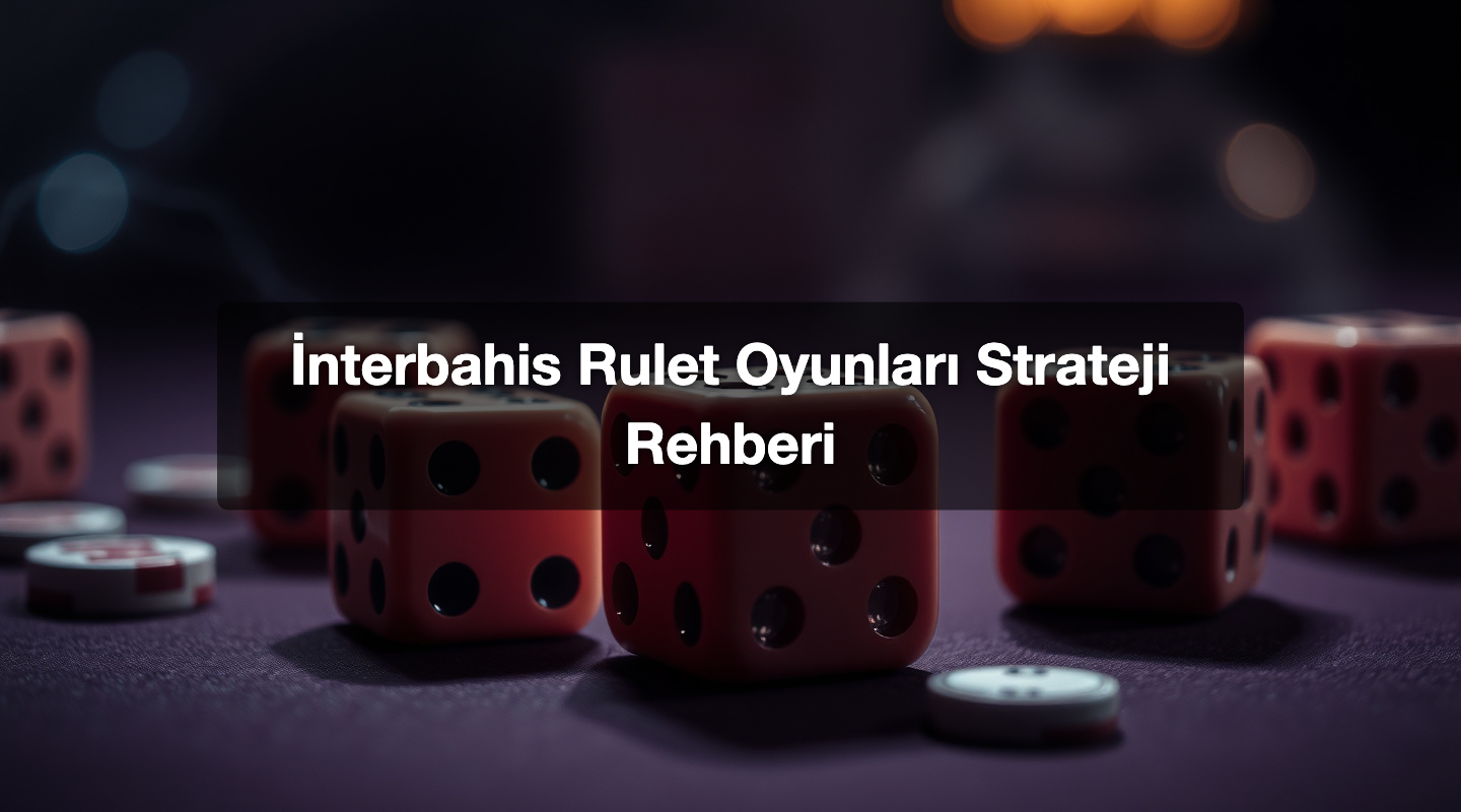 İnterbahis Rulet Oyunları Strateji Rehberi
